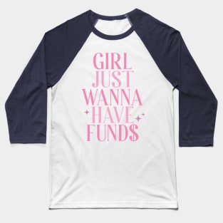 Girls Just Wanna Have Funds Baseball T-Shirt